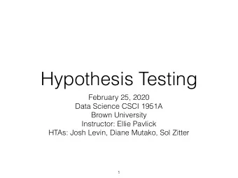 Hypothesis Testing  February 25, 2020  Data Science CSCI 1951A  Brown University  Instructor: Ellie