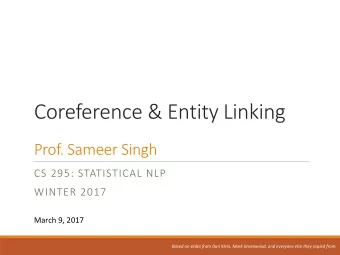 Coreference &amp; Entity Linking  Prof. Sameer Singh  CS 295: STATISTICAL NLP  WINTER 2017  March
