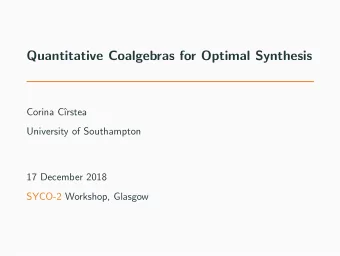 Quantitative Coalgebras for Optimal Synthesis  Corina C  rstea  University of Southampton  17
