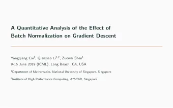 A Quantitative Analysis of the Effect of  Batch Normalization on Gradient Descent Yongqiang Cai 1 ,