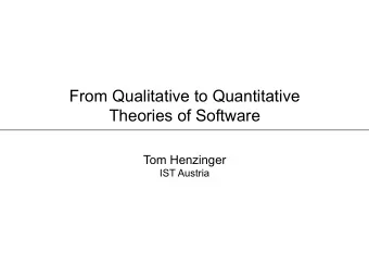 From Qualitative to Quantitative  Theories of Software  Tom Henzinger  IST Austria  Qualitative