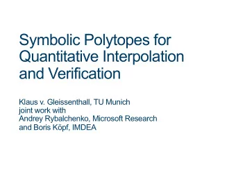 Symbolic Polytopes for  Quantitative Interpolation  and Verification  Klaus v. Gleissenthall, TU
