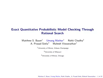 Exact Quantitative Probabilistic Model Checking Through  Rational Search Matthew S. Bauer 1 Umang