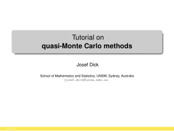 Tutorial on  quasi-Monte Carlo methods  Josef Dick  School of Mathematics and Statistics, UNSW,