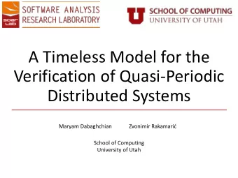 A Timeless Model for the  Verification of Quasi-Periodic  Distributed Systems  Maryam Dabaghchian