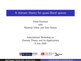 A domain theory for quasi-Borel spaces  Ohad Kammar  with  Matthijs V  ak  ar and Sam Staton