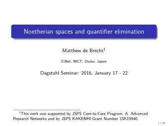 Noetherian spaces and quantifier elimination Matthew de Brecht 1  CiNet, NICT, Osaka, Japan