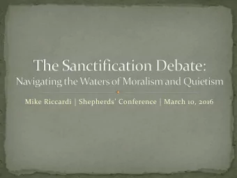 Mike Riccardi | Shepherds Conference | March 10, 2016 I. The Principles of Sanctification II.