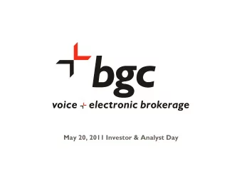 May 20, 2011 Investor &amp; Analyst Day  Agenda  10:00 AM  Introduction and overview of BGC -