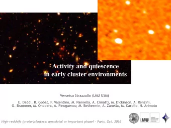 Activity and quiescence  in early cluster environments  Veronica Strazzullo (LMU USM)  E. Daddi, R.