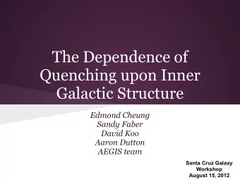 The Dependence of  Quenching upon Inner  Galactic Structure  Edmond Cheung  Sandy Faber  David Koo