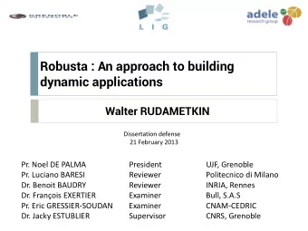 Robusta : An approach to building  dynamic applications  Walter RUDAMETKIN  Dissertation defense