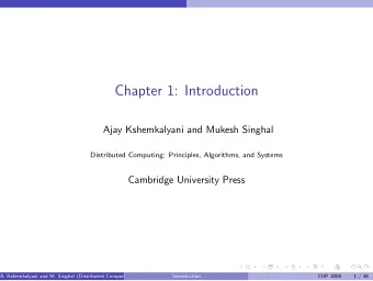 Chapter 1: Introduction  Ajay Kshemkalyani and Mukesh Singhal  Distributed Computing: Principles,