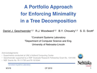 A Portfolio Approach  for Enforcing Minimality  in a Tree Decomposition Daniel J. Geschwender 1,2