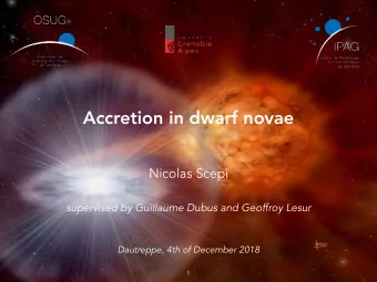 Accretion in dwarf novae  Nicolas Scepi  supervised by Guillaume Dubus and Geoffroy Lesur