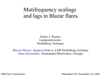 Mutifrequency scalings  and lags in Blazar flares  Stefan J. Wagner  Landessternwarte  Heidelberg,