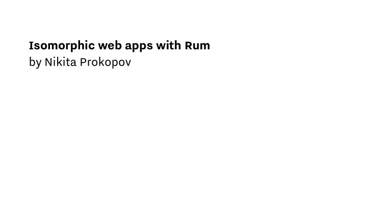 isomorphic web apps with rum by nikita prokopov moscow