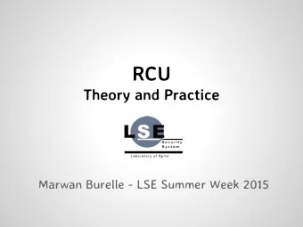 RCU  Theory and Practice  Marwan Burelle - LSE Summer Week 2015  Overview  RCU concepts  Short