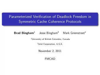 Parameterized Verification of Deadlock Freedom in  Symmetric Cache Coherence Protocols Brad Bingham