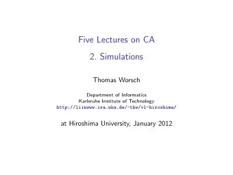 Five Lectures on CA  2. Simulations  Thomas Worsch  Department of Informatics  Karlsruhe Institute