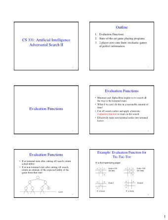 Outline  1. Evaluation Functions  2. State-of-the-art game playing programs  CS 331: Artificial