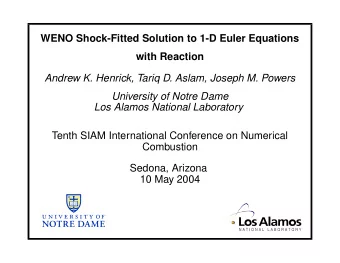 WENO Shock-Fitted Solution to 1-D Euler Equations  with Reaction  Andrew K. Henrick, Tariq D.
