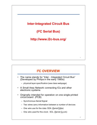 Inter&amp;Integrated*Circuit*Bus (I 2 C*Serial*Bus)  http://www.i2c&amp;bus.org/  1 I 2 C*OVERVIEW