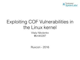 Exploiting COF Vulnerabilities in  the Linux kernel  Vitaly Nikolenko  @vnik5287  Ruxcon - 2016