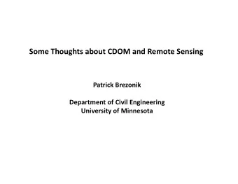 Some Thoughts about CDOM and Remote Sensing Patrick Brezonik Department of Civil Engineering