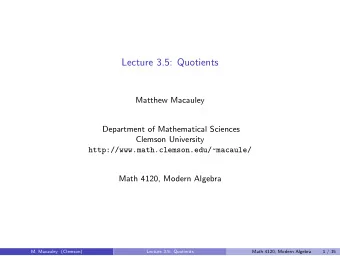 Lecture 3.5: Quotients  Matthew Macauley  Department of Mathematical Sciences  Clemson University