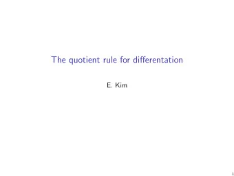 The quotient rule for differentation  E. Kim  1  Warm up Use the product rule 1 to find the