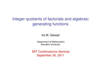 Integer quotients of factorials and algebraic  generating functions  Ira M. Gessel  Department of
