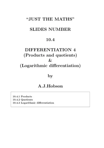 JUST THE MATHS  SLIDES NUMBER  10.4  DIFFERENTIATION 4  (Products and quotients)  &amp;