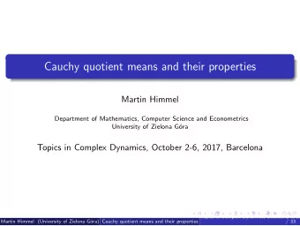 Cauchy quotient means and their properties  Martin Himmel  Department of Mathematics, Computer