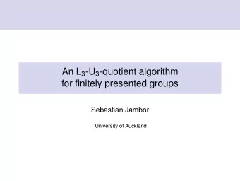 An L 3 -U 3 -quotient algorithm  for finitely presented groups  Sebastian Jambor  University of