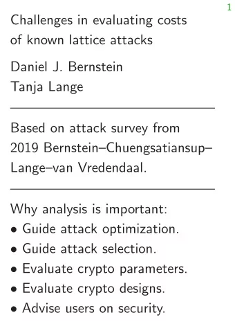 Challenges in evaluating costs  of known lattice attacks  Daniel J. Bernstein  Tanja Lange  Based