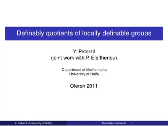 Definably quotients of locally definable groups  Y. Peterzil  (joint work with P  . Eleftheriou)