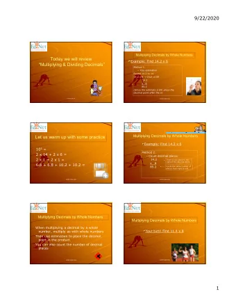 9/22/2020  Multiplying Decimals by Whole Numbers  Today we will review  Example: Find 14.2 x 6