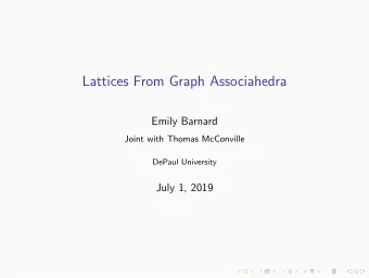 Lattices From Graph Associahedra  Emily Barnard  Joint with Thomas McConville  DePaul University