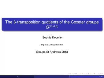 The 6-transposition quotients of the Coxeter groups G ( m , n , p )  Sophie Decelle  Imperial