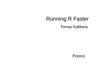 Running R Faster  Tomas Kalibera  My background: computer scientist, R user.  My FastR experience: