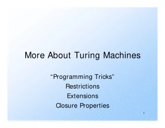 More About Turing Machines  Programming Tricks  Restrictions  Extensions  Closure Properties