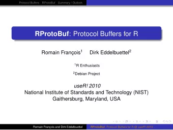RProtoBuf : Protocol Buffers for R Romain Franois 1 Dirk Eddelbuettel 2 1 R Enthusiasts 2 Debian