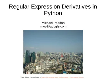 Regular Expression Derivatives in  Python  Michael Paddon  mwp@google.com  These slides are