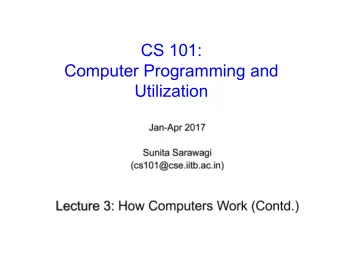 CS 101:  Computer Programming and  Utilization  About These Slides    Based on Chapter 2 of the