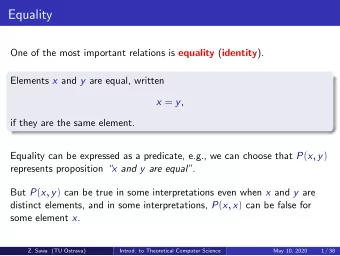 Equality One of the most important relations is equality ( identity ). Elements x and y are equal,