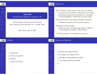 Motivation  systemfit  systemfit  Many theoretical models consist of more than one equation  Arne