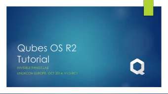 Qubes OS R2  Tutorial  INVISIBLE THINGS LAB  LINUXCON EUROPE, OCT 2014, V1.0-RC1  2  Agenda  Part 1
