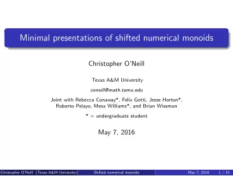 Minimal presentations of shifted numerical monoids  Christopher ONeill  Texas A&amp;M University