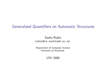 Generalised Quantifiers on Automatic Structures  Sasha Rubin  rubin@cs.auckland.ac.nz  Department